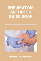 Rheumatoid Arthritis Guide Book: Arthritis Overview: Unusual Symptoms Of Rheumatoid Arthritis B091WCSS98 Book Cover