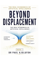 Beyond Displacement: The Real Economics of Artificial Intelligence B0GZF5VHYS Book Cover