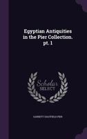 Egyptian Antiquities in the Pier Collection. PT. 1 1271423413 Book Cover