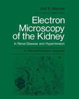 Electron Microscopy of the Kidney: In Renal Disease and Hypertension: A Clinicopathological Approach 1475717016 Book Cover