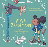 ADA & Zangemann: A Tale of Software, Skateboards, and Raspberry Ice Cream 1718503202 Book Cover