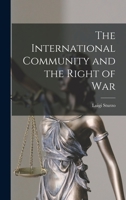 The International Community and the Right of War 1013337433 Book Cover