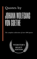 Quotes by Johann Wolfgang von Goethe: The complete collection of over 300 quotes B085KR56PQ Book Cover