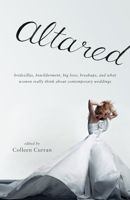 Altared: Bridezillas, Bewilderment, Big Love, Breakups, and What Women Really Think About Contemporary Weddings 0307277631 Book Cover