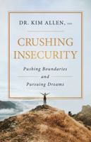 Crushing Insecurity: Pushing Boundaries and Pursuing Dreams 1637971095 Book Cover