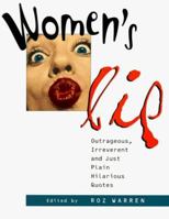 Women's Lip: Outrageous, Irreverent and Just Plain Hilarious Quotes 1887166386 Book Cover