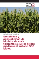 Estabilidad y adaptabilidad de híbridos de maíz tolerantes a suelos ácidos mediante el método GGE biplot 6203874752 Book Cover