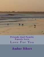 Friends And Family Equals Love: Love For You 1496132599 Book Cover