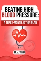 Beating High Blood Pressure: A Three-Month Action Plan B0BW3HG34F Book Cover
