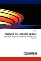 Analysis on Singular Spaces: Applications of Operator Algebras to Boundary Value Problems 3845444460 Book Cover