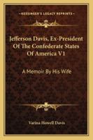Jefferson Davis, Ex-President Of The Confederate States Of America V1: A Memoir By His Wife 1162983159 Book Cover
