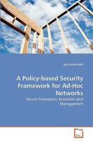 A Policy-based Security Framework for Ad-Hoc Networks: Secure Formation, Evolution and Management 3639272668 Book Cover