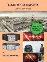 Elgin Wristwatches A Collector's Guide 0692186301 Book Cover