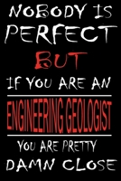Nobody is Perfect But if you're an ENGINEERING GEOLOGIST you're pretty damn close: This Journal is the new gift for ENGINEERING GEOLOGIST it WILL Help you to organize your life and to work on your goa 1661355803 Book Cover