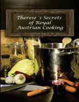 Therese's Secrets of Royal Austrian Cooking: Traditional Austrian Recipes 1548591246 Book Cover