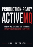 Production-Ready ActiveMQ: Operating, Scaling, and Securing Enterprise Messaging Platforms B0H3KZRDFP Book Cover