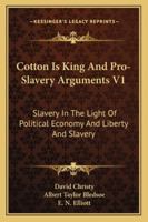 Cotton Is King And Pro-Slavery Arguments V1: Slavery In The Light Of Political Economy And Liberty And Slavery 1162979615 Book Cover