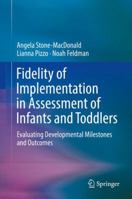 Fidelity of Implementation in Assessment of Infants and Toddlers: Evaluating Developmental Milestones and Outcomes 3319746170 Book Cover