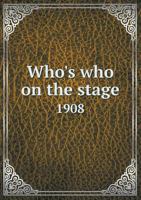 Who's Who on Stage 1908 0548863806 Book Cover