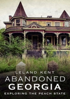 Abandoned Georgia: Exploring the Peach State 1634990803 Book Cover