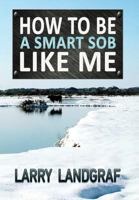 How to Be a Smart Sob Like Me 1936442515 Book Cover