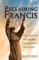 Reclaiming Francis: How the Saint and the Pope Are Renewing the Church 1594714789 Book Cover