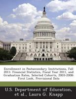 Enrollment in Postsecondary Institutions, Fall 2011: Financial Statistics, Fiscal Year 2011, and Graduation Rates, Selected Cohorts, 2003-2008: First Look, Provisional Data 1288712200 Book Cover