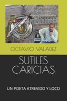 Sutiles Caricias: Un Poeta Atrevido Y Loco 1078023239 Book Cover
