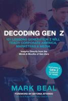 Decoding Gen Z: 101 Lessons Generation Z Will Teach Corporate America, Marketers & Media 1724080881 Book Cover