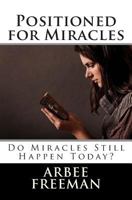 Positioned for Miracles: Do Miracles Still Happen Today? 1497419220 Book Cover