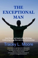 The Exceptional Man: Love Poems and Inspirational Writings Celebrating Godly Men and Great Relationships 1499217676 Book Cover