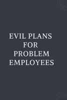 Evil Plans For Problem Employees: Blank Lined Notebooks: Funny Saying Notebook 1672339480 Book Cover