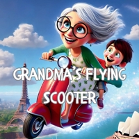 Grandma's Flying Scooter: A Grandmother, a Grandson, and a ride like no other B0F1T61W6X Book Cover