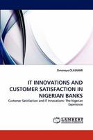 IT INNOVATIONS AND CUSTOMER SATISFACTION IN NIGERIAN BANKS: Customer Satisfaction and IT Innovations: The Nigerian Experience 3843389845 Book Cover