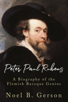 Peter Paul Rubens: A Biography of the Flemish Baroque Genius (Giants of the Arts) 1800551878 Book Cover
