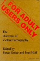 For Adult Users Only: The Dilemma of Violent Pornography (Everywoman: Studies in History, Literature & Culture)