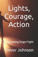 Lights, Courage, Action: Overcoming Stage Fright B0CGL9VCWK Book Cover