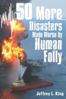 50 More Disasters Made Worse By Human Folly B08ZFYJG5S Book Cover