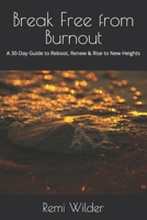Break Free from Burnout: A 30-Day Guide to Reboot, Renew & Rise to New Heights B0FNC3RZKB Book Cover