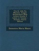 Vita Di Aldo Pio Manuzio, Insigne Restauratore Delle Lettere Greche E Latine In Venezia (1759) 1019011319 Book Cover