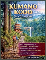 Kumano Kodo Trail Guide 2026: The Complete Hiking & Pilgrimage Companion, Sacred Routes, Temple Stays, Packing Lists, Day-by-Day Itineraries & Everything You Need to Walk Japan's Most Ancient Path B0GRRB2ZNP Book Cover