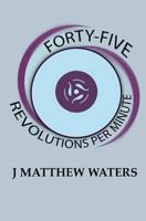 Forty-Five Revolutions Per Minute 1519728026 Book Cover