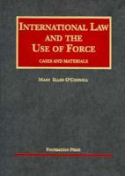 International Law and the Use of Force: Cases and Materials (University Casebook Series) (University Casebook Series) 1587787814 Book Cover