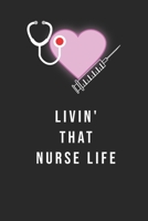 Livin' That Nurse Life : Journal to Collect Memories, Quotes, and Stories of Your Patients, Doctors or Nurse Practitioner Funny Gift, Graduation Gift for Nurses 1651623430 Book Cover