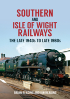 Southern and Isle of Wight Railways: The Late 1940s to Late 1960s 1398100080 Book Cover