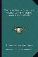 Carta Al Senor Don Juan Valera Sobre Asuntos Americanos (1889) 1160051399 Book Cover