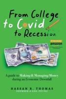 From College To Covid To Recession: A Guide To Making & Managing Money During An Economic Downfall B0C9G9PB9L Book Cover