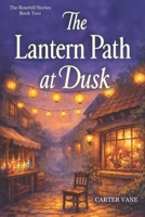 The Lantern Path at Dusk: Cozy fantasy of a magical tea shop and Memory Fair—small-town witch, found family, slow burn romance, healing, and light ... Magic, Found Family, and Slow-Burn Romance) B0GDZRTNR8 Book Cover