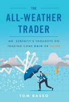 The All Weather Trader: Mr. Serenity's Thoughts on Trading Come Rain or Shine 1544541066 Book Cover