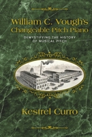 William C. Vough's Changeable Pitch Piano: Demystifying The History of Musical Pitch B0H47W94J6 Book Cover